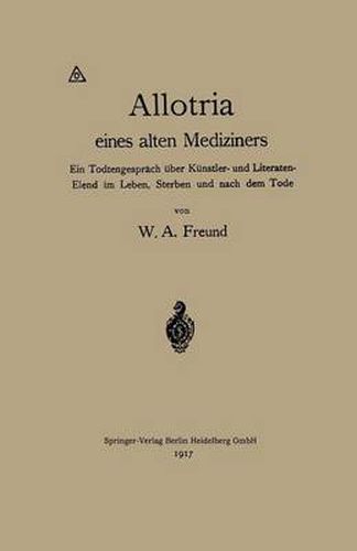 Cover image for Allotria Eines Alten Mediziners: Ein Todtengesprach UEber Kunstler- Und Literaten-Elend Im Leben, Sterben Und Nach Dem Tode