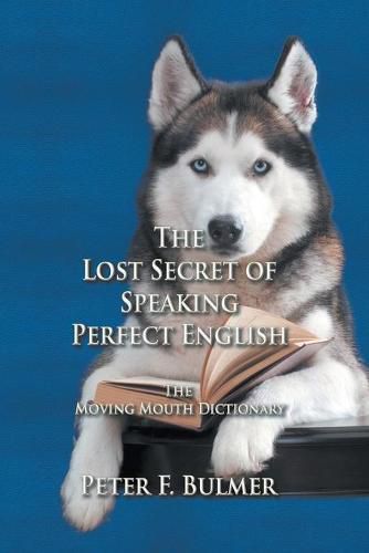 Cover image for The Lost Secret of Speaking Perfect English: The Moving Mouth Dictionary