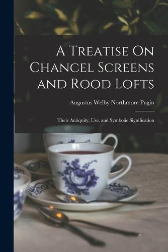 A Treatise On Chancel Screens and Rood Lofts