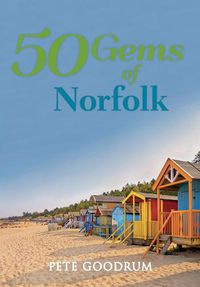 Cover image for 50 Gems of Norfolk: The History & Heritage of the Most Iconic Places