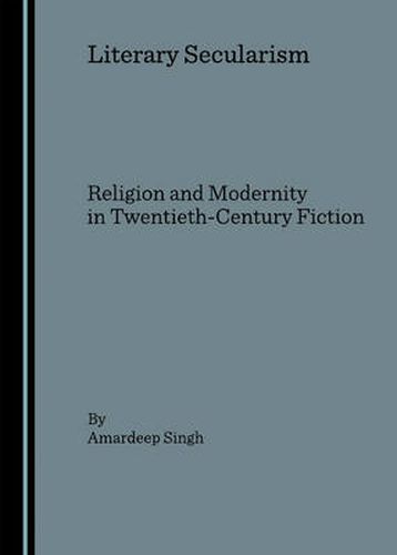 Cover image for Literary Secularism: Religion and Modernity in Twentieth-Century Fiction