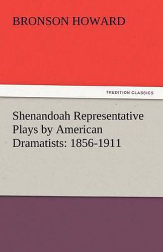 Cover image for Shenandoah Representative Plays by American Dramatists: 1856-1911