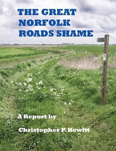 Cover image for THE Great Norfolk Roads Shame A Report by