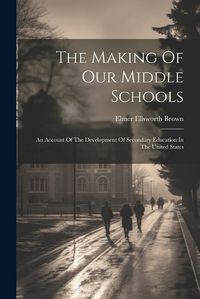 Cover image for The Making Of Our Middle Schools