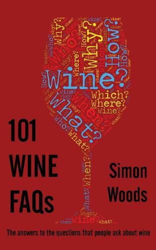 101 Wine FAQs: The Answers to the Questions That People Ask About Wine