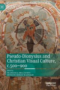 Cover image for Pseudo-Dionysius and Christian Visual Culture, c.500-900