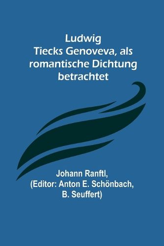 Cover image for Ludwig Tiecks Genoveva, als romantische Dichtung betrachtet