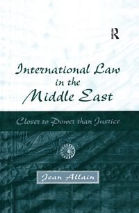 Cover image for International Law in the Middle East: Closer to Power than Justice