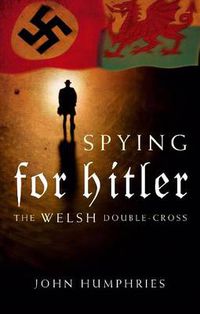 Cover image for Spying for Hitler: The Welsh Double Cross