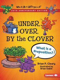 Cover image for Under, Over, by the Clover, 20th Anniversary Edition: What Is a Preposition?