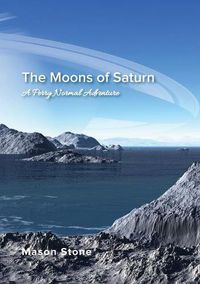 Cover image for The Moons of Saturn: A Perry Normal Adventure