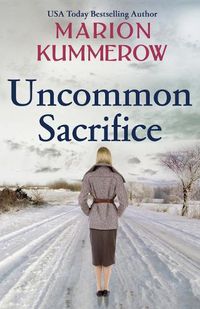 Cover image for Uncommon Sacrifice: An epic, heartbreaking and gripping World War 2 novel