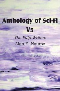 Cover image for Anthology of Sci-Fi V5, the Pulp Writers - Alan E. Nourse