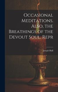 Cover image for Occasional Meditations. Also, the Breathings of the Devout Soul. Repr