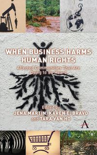 Cover image for When Business Harms Human Rights: Affected Communities that Are Dying to Be Heard
