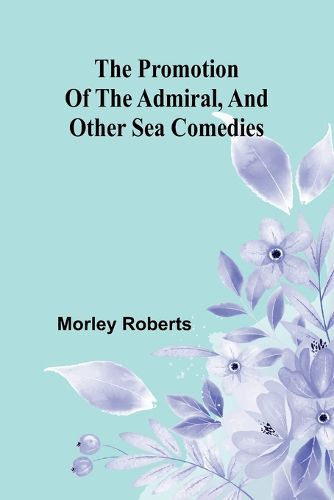 The promotion of the admiral, and other sea comedies