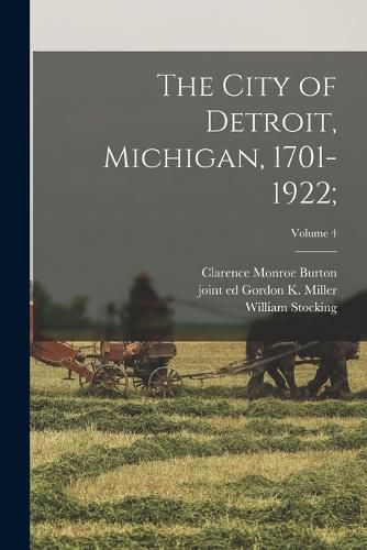 The City of Detroit, Michigan, 1701-1922;; Volume 4