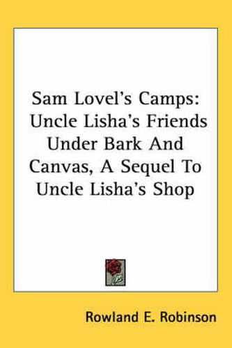 Cover image for Sam Lovel's Camps: Uncle Lisha's Friends Under Bark and Canvas, a Sequel to Uncle Lisha's Shop