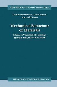 Cover image for Mechanical Behaviour of Materials: Volume II: Viscoplasticity, Damage, Fracture and Contact Mechanics