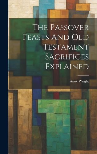 Cover image for The Passover Feasts And Old Testament Sacrifices Explained