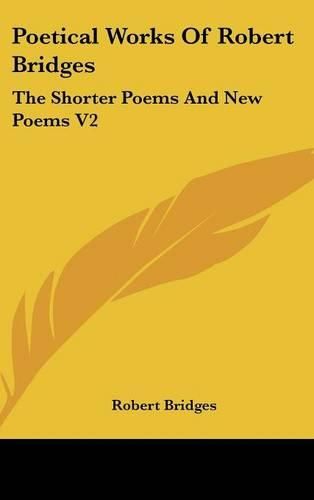 Cover image for Poetical Works of Robert Bridges: The Shorter Poems and New Poems V2