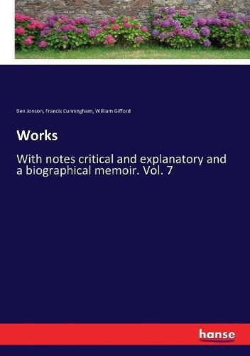 Works: With notes critical and explanatory and a biographical memoir. Vol. 7