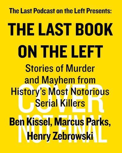 Cover image for The Last Book On The Left: Stories of Murder and Mayhem from History's Most Notorious Serial Killers