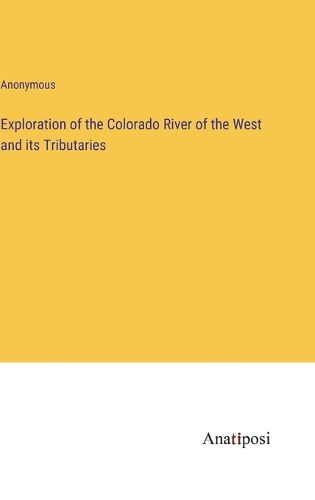 Cover image for Exploration of the Colorado River of the West and its Tributaries