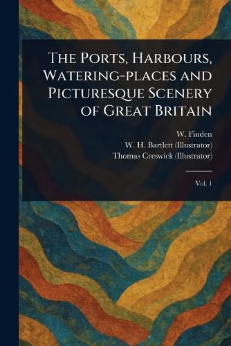 Cover image for The Ports, Harbours, Watering-places and Picturesque Scenery of Great Britain