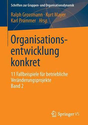 Organisationsentwicklung Konkret: 11 Fallbeispiele Fur Betriebliche Veranderungsprojekte Band 2