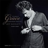 Cover image for 25 Years of Grace: An Anniversary Tribute to Jeff Buckley's Classic Album