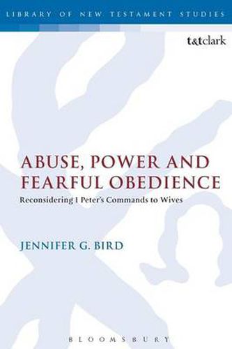 Cover image for Abuse, Power and Fearful Obedience: Reconsidering 1 Peter's Commands to Wives