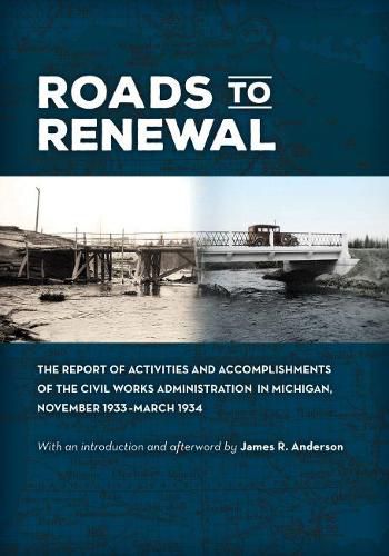 Roads to Renewal: The Report of Activities and Accomplishments of the Civil Works Administration in Michigan, November 1933-March 1934