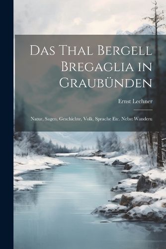 Cover image for Das Thal Bergell Bregaglia in Graubuenden