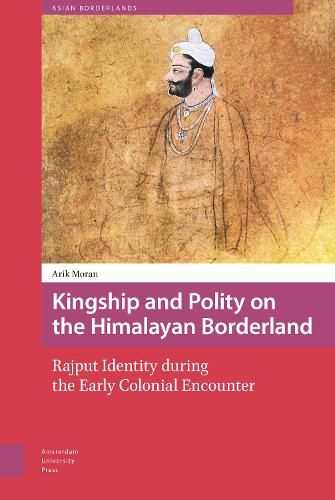 Cover image for Kingship and Polity on the Himalayan Borderland: Rajput Identity during the Early Colonial Encounter