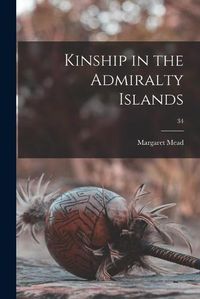 Cover image for Kinship in the Admiralty Islands; 34