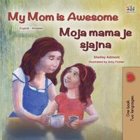 Cover image for My Mom is Awesome (English Croatian Bilingual Book for Kids)