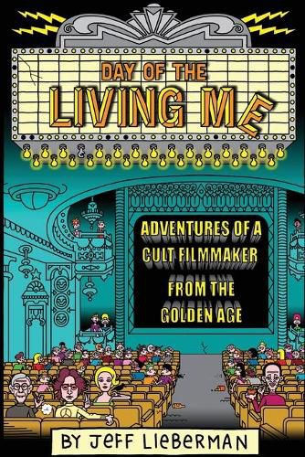 Cover image for Day of the Living Me: Adventures of a Subversive Cult Filmmaker from the Golden Age