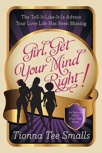 Cover image for Girl, Get Your Mind Right!: The Tell-It-Like-It-Is Advice Your Love Life Has Been Missing