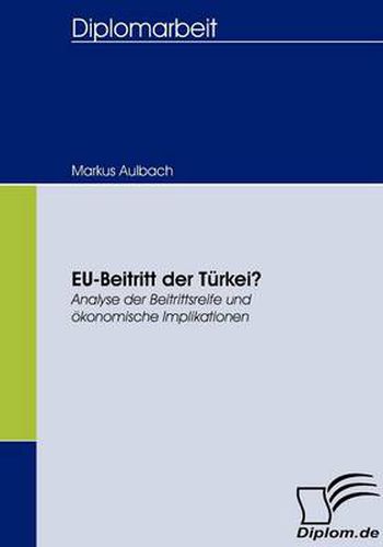 Cover image for EU-Beitritt der Turkei?: Analyse der Beitrittsreife und oekonomische Implikationen