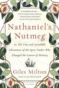 Cover image for Nathaniel's Nutmeg: Or, the True and Incredible Adventures of the Spice Trader Who Changed the Course of History