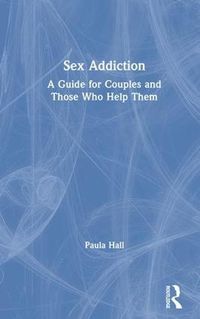 Cover image for Sex Addiction: A Guide for Couples and  Those Who Help Them
