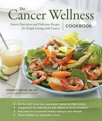 Cover image for The Cancer Wellness Cookbook: Smart Nutrition and Delicious Recipes for People Living with Cancer