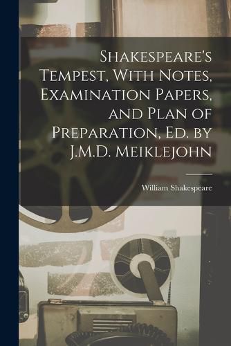 Cover image for Shakespeare's Tempest, With Notes, Examination Papers, and Plan of Preparation, Ed. by J.M.D. Meiklejohn