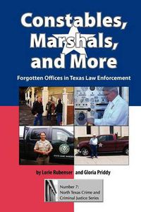 Cover image for Constables, Marshals, And More: Forgotten Offices in Texas Law Enforcement