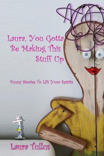 Cover image for Laura, You Gotta be Making This Stuff Up