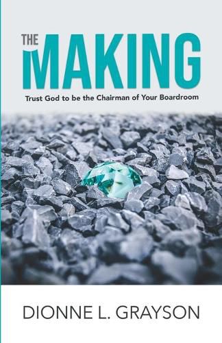 Cover image for The Making: Trust God To Be The Chairman Of Your Boardroom