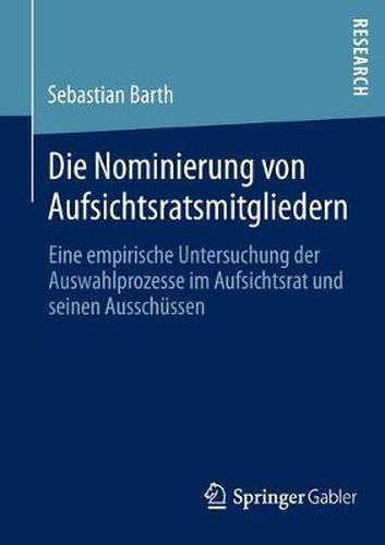 Cover image for Die Nominierung von Aufsichtsratsmitgliedern: Eine empirische Untersuchung der Auswahlprozesse im Aufsichtsrat und seinen Ausschussen