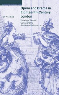 Cover image for Opera and Drama in Eighteenth-Century London: The King's Theatre, Garrick and the Business of Performance