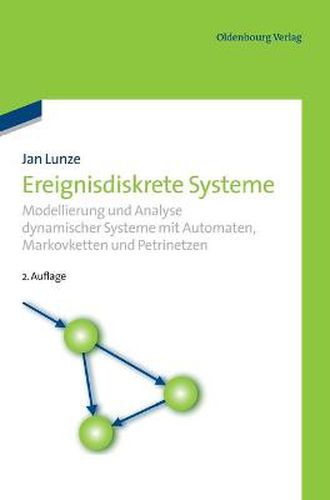 Cover image for Ereignisdiskrete Systeme: Modellierung Und Analyse Dynamischer Systeme Mit Automaten, Markovketten Und Petrinetzen